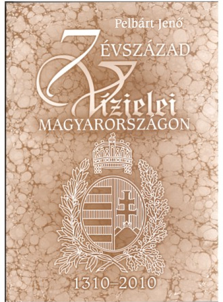 7 ÉVSZÁZAD VÍZJELEI MAGYARORSZÁGON (1310-2010)