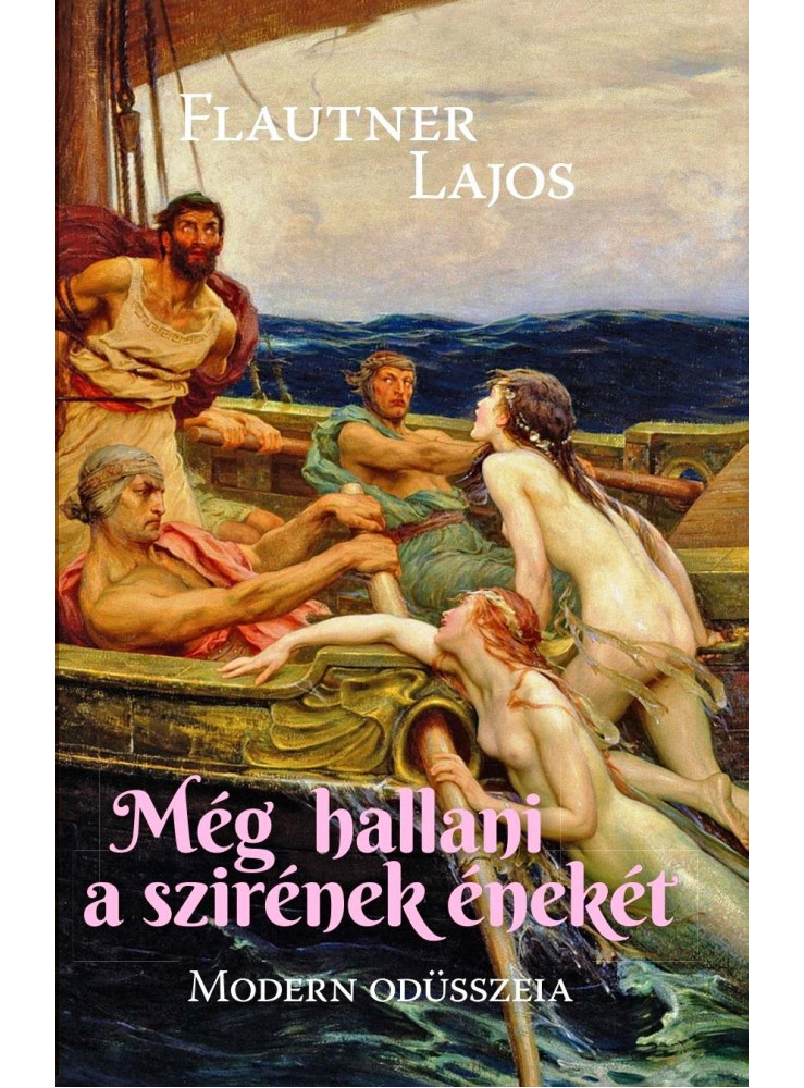 MÉG HALLANI A SZIRÉNEK ÉNEKÉT - MODERN ODÜSSZEIA MÉG HALLANI A SZIRÉNEK ÉNEKÉT - MODERN ODÜSSZEIA