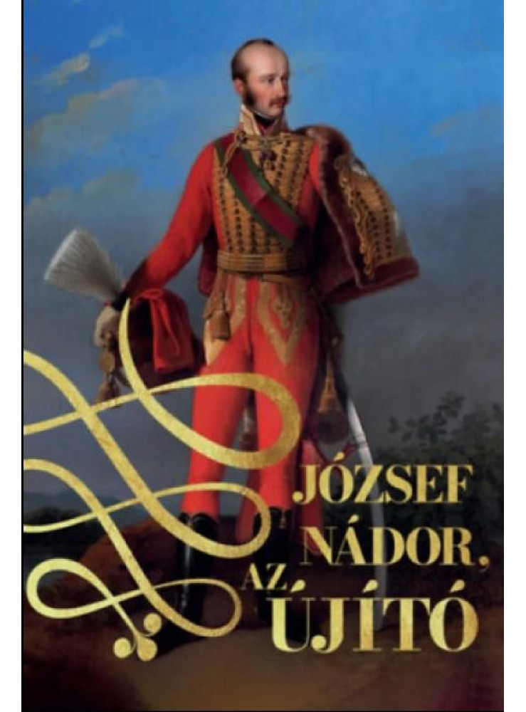 JÓZSEF NÁDOR, AZ ÚJÍTÓ I-II. JÓZSEF NÁDOR, AZ ÚJÍTÓ I-II.
