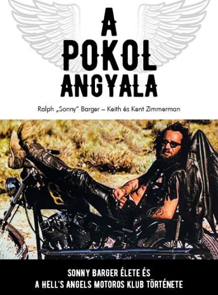 A POKOL ANGYALA - SONNY BARGER ÉLETE ÉS A HELL'S ANGELS MOTOROSKLUB TÖRTÉNETE