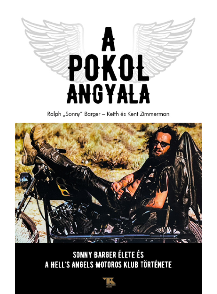 A POKOL ANGYALA - SONNY BARGER ÉLETE ÉS A HELL'S ANGELS MOTOROSKLUB TÖRTÉNETE