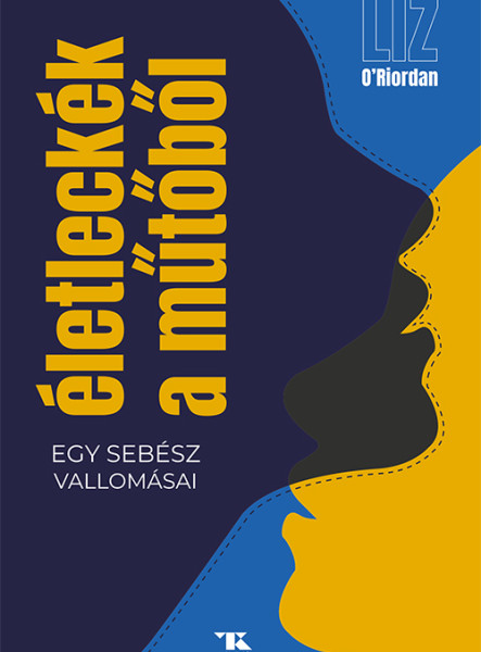 ÉLETLECKÉK A MŰTŐBŐL - EGY SEBÉSZ VALLOMÁSAI