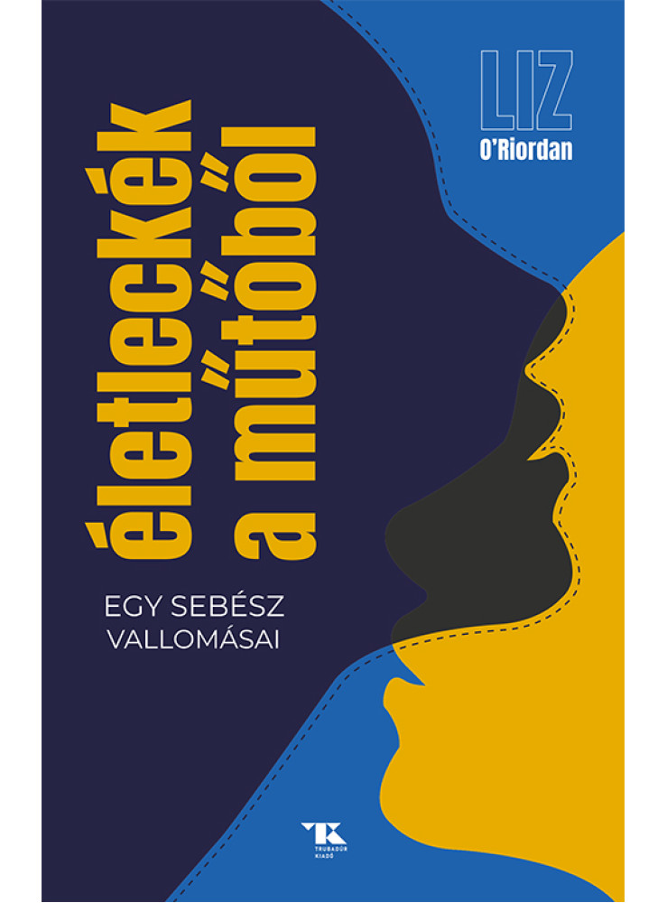 ÉLETLECKÉK A MŰTŐBŐL - EGY SEBÉSZ VALLOMÁSAI