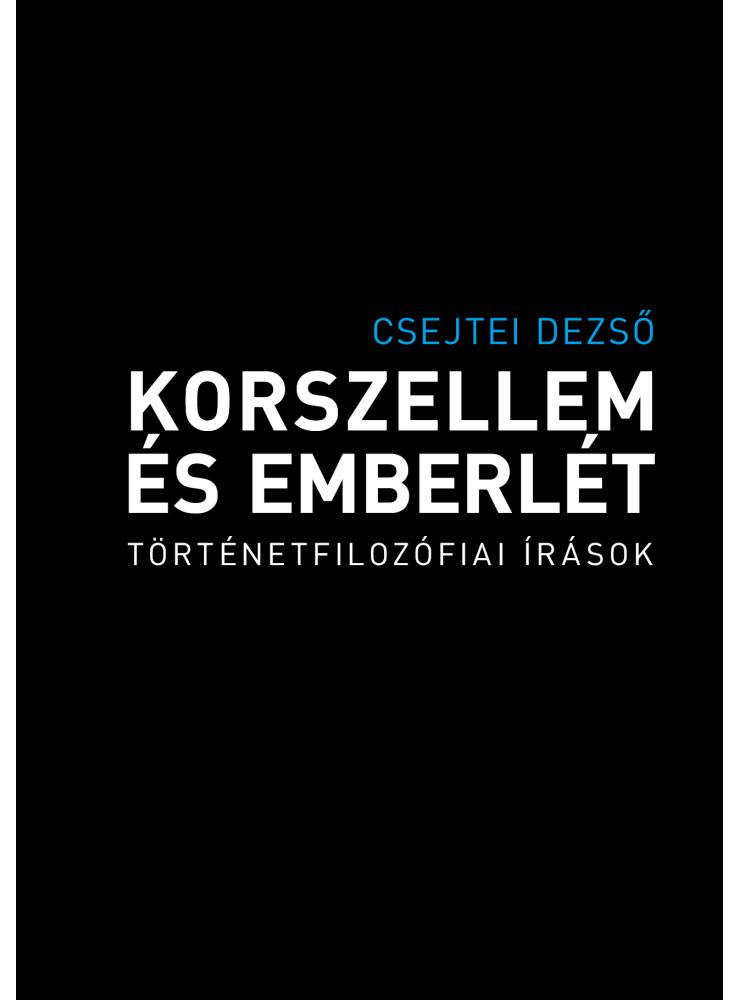 KORSZELLEM ÉS EMBERLÉT - TÖRTÉNETFILOZÓFIAI ÍRÁSOK