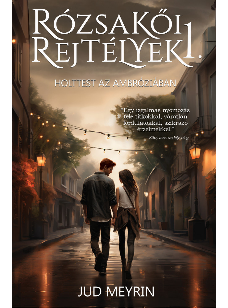 HOLTTEST AZ AMBRÓZIÁBAN - RÓZSAKŐI REJTÉLYEK I. HOLTTEST AZ AMBRÓZIÁBAN - RÓZSAKŐI REJTÉLYEK I.