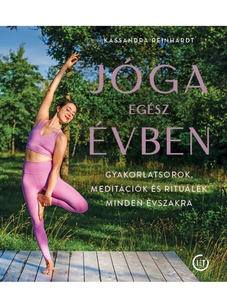 JÓGA EGÉSZ ÉVBEN - GYAKORLATSOROK, MEDITÁCIÓK ÉS RITUÁLÉK MINDEN ÉVSZAKRA JÓGA EGÉSZ ÉVBEN - GYAKORLATSOROK, MEDITÁCIÓK ÉS RITUÁLÉK MINDEN ÉVSZAKRA