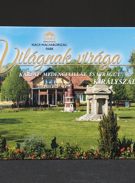 VILÁGNAK VIRÁGA - KÁRPÁT-MEDENCEI ILLAT-ÉS VIRÁGÚT, KIRÁLYSZÁLLÁS
