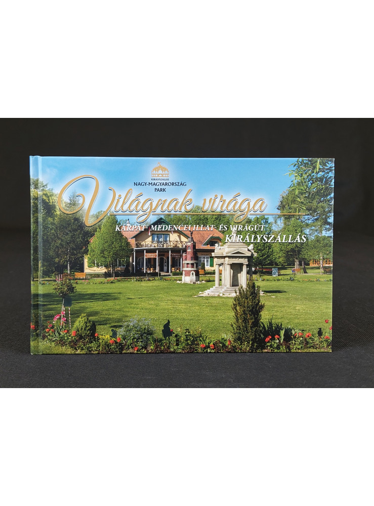 VILÁGNAK VIRÁGA - KÁRPÁT-MEDENCEI ILLAT-ÉS VIRÁGÚT, KIRÁLYSZÁLLÁS