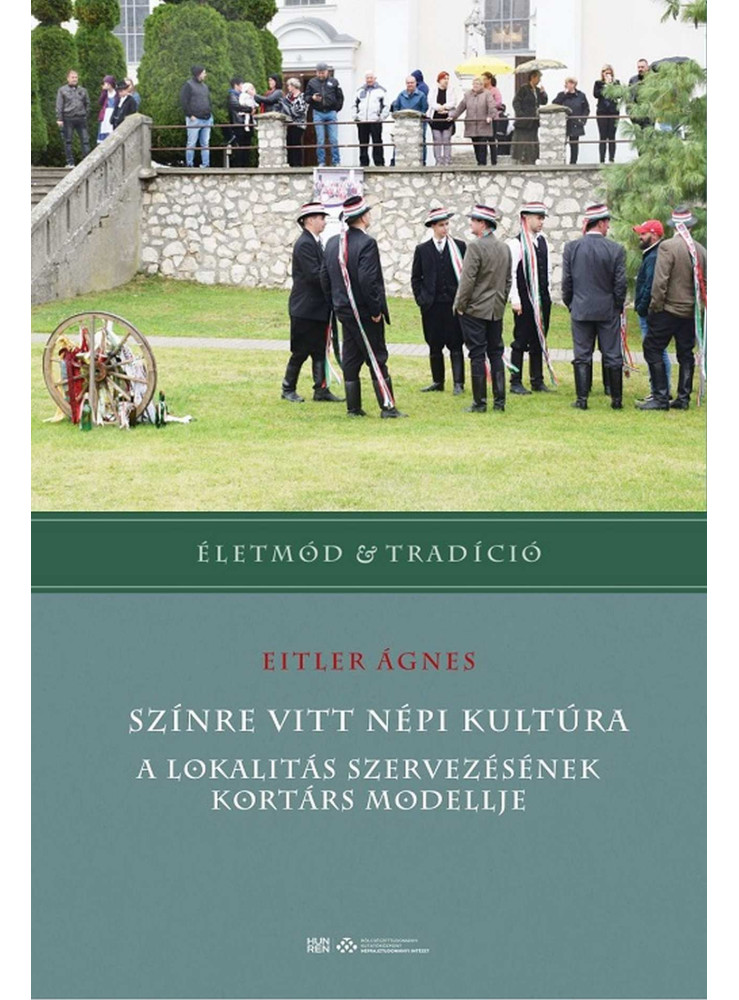 SZÍNRE VITT NÉPI KULTÚRA - A LOKALITÁS SZERVEZÉSÉNEK KORTÁRS MODELLJE