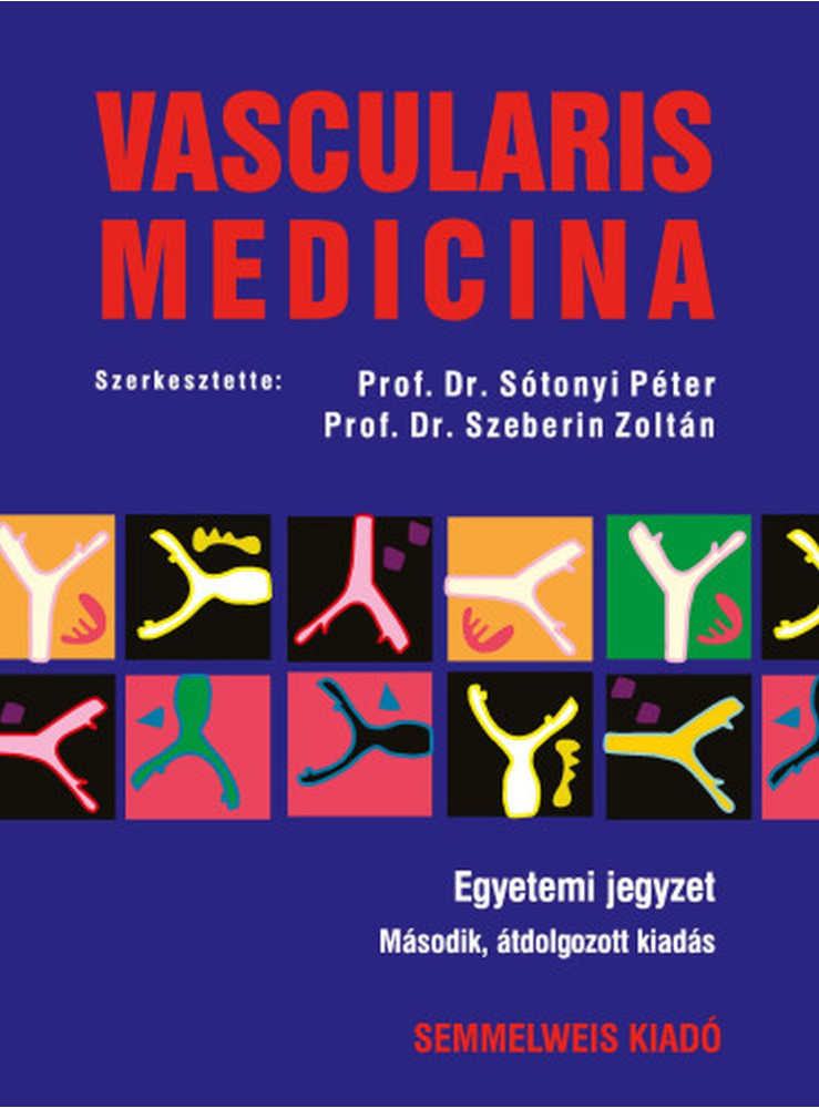 VASCULARIS MEDICINA - EGYETEMI JEGYZET - 2. ÁTDOLGOZOTT KIADÁS VASCULARIS MEDICINA - EGYETEMI JEGYZET - 2. ÁTDOLGOZOTT KIADÁS