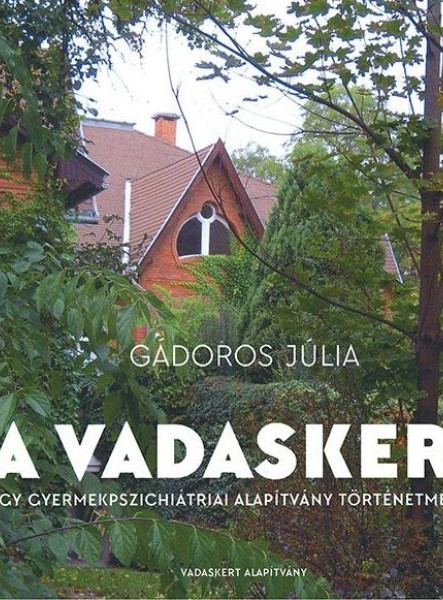 A VADASKERT - EGY GYERMEKPSZICHIÁTRIAI ALAPÍTVÁNY TÖRTÉNETMESÉJE
