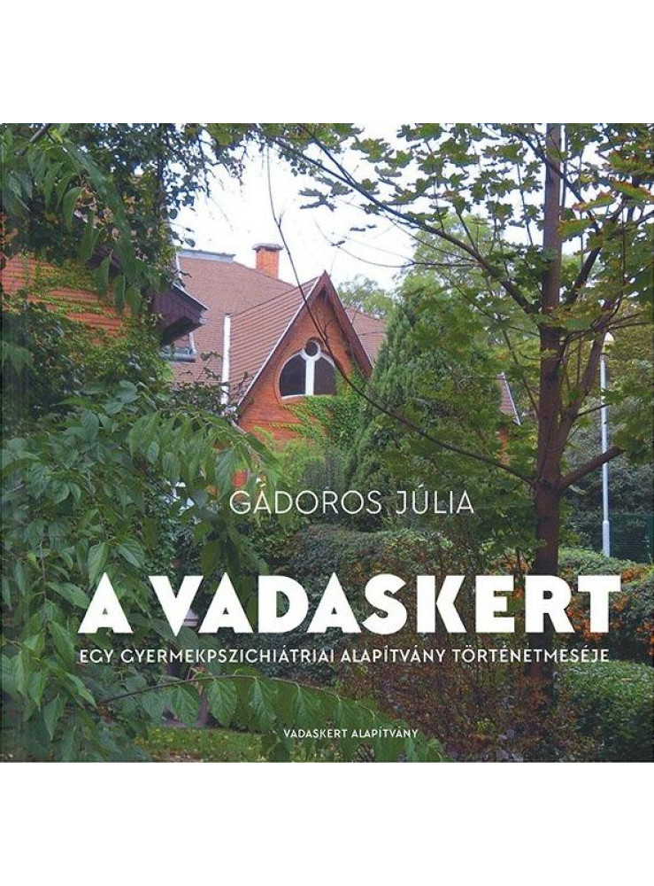 A VADASKERT - EGY GYERMEKPSZICHIÁTRIAI ALAPÍTVÁNY TÖRTÉNETMESÉJE