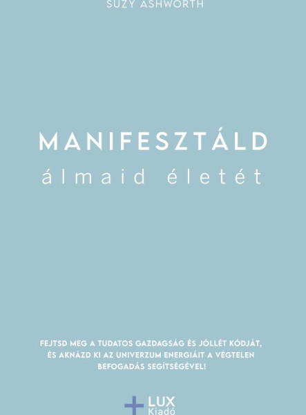MANIFESZTÁLD ÁLMAID ÉLETÉT