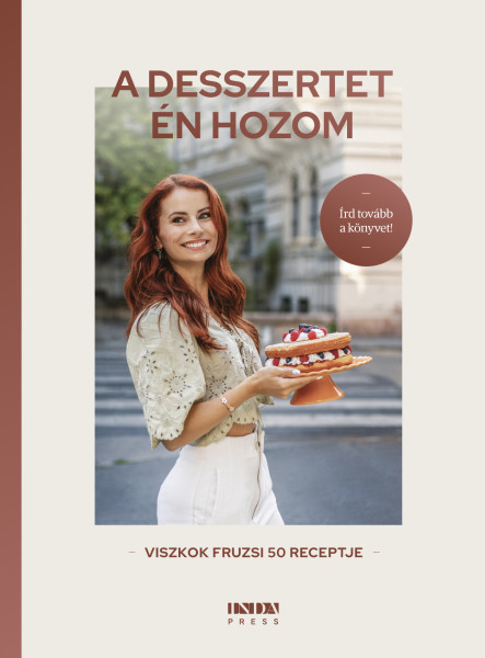 A DESSZERTET ÉN HOZOM - VISZKOK FRUZSI 50 RECEPTJE