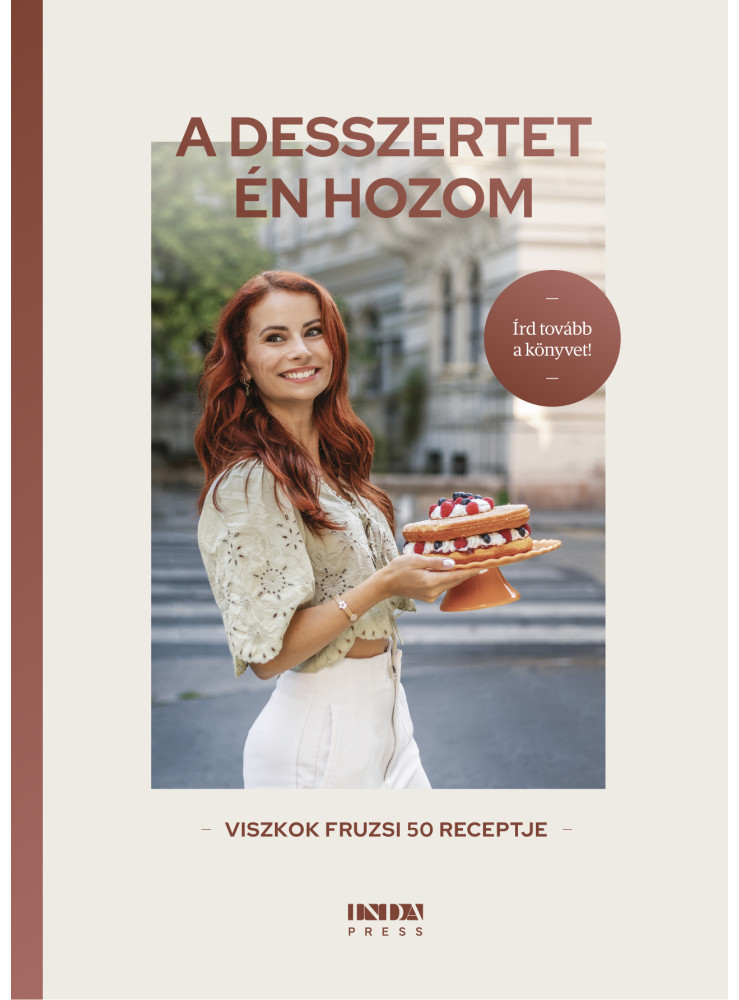 A DESSZERTET ÉN HOZOM - VISZKOK FRUZSI 50 RECEPTJE A DESSZERTET ÉN HOZOM - VISZKOK FRUZSI 50 RECEPTJE