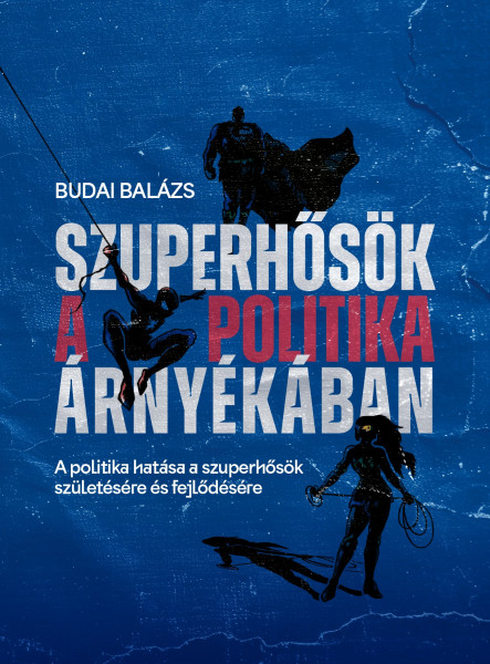 SZUPERHŐSÖK A POLITIKA ÁRNYÉKÁBAN