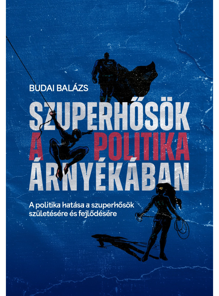 SZUPERHŐSÖK A POLITIKA ÁRNYÉKÁBAN SZUPERHŐSÖK A POLITIKA ÁRNYÉKÁBAN