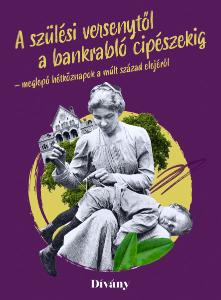 A SZÜLÉSI VERSENYTŐL A BANKRABLÓ CIPÉSZEKIG - MEGLEPŐ HÉTKÖZNAPOK A MÚLT SZÁZAD