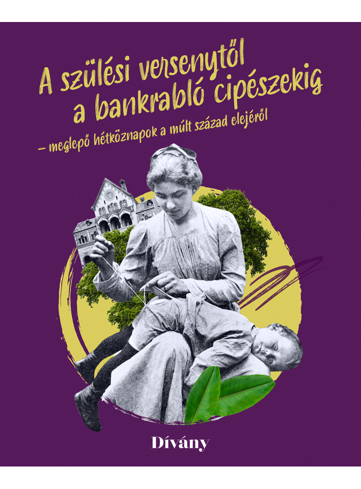 A SZÜLÉSI VERSENYTŐL A BANKRABLÓ CIPÉSZEKIG - MEGLEPŐ HÉTKÖZNAPOK A MÚLT SZÁZAD
