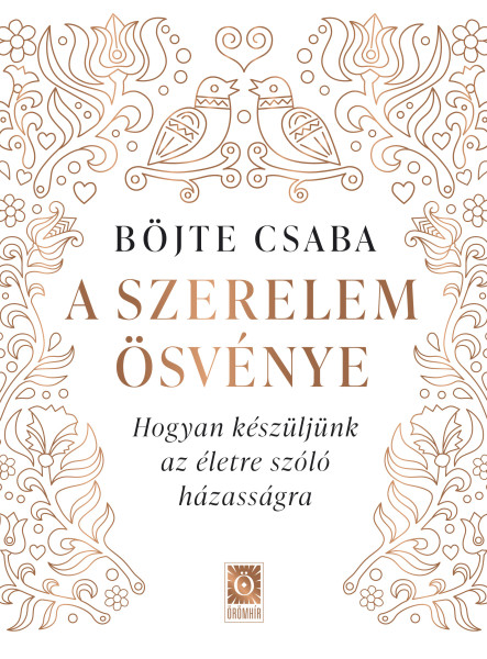 A SZERELEM ÖSVÉNYE - HOGYAN KÉSZÜLJÜNK AZ ÉLETRE SZÓLÓ HÁZASSÁGRA