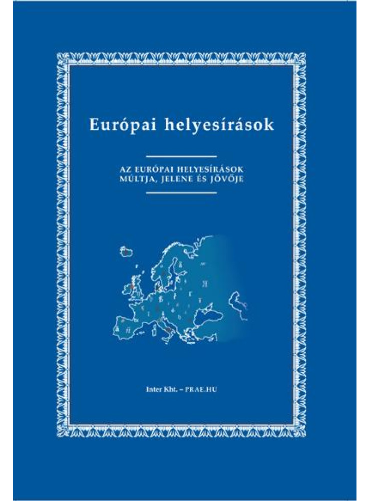 EURÓPAI HELYESÍRÁSOK - AZ EURÓPAI HELYESÍRÁSOK MÚLTJA, JELENE ÉS JÖVŐJE - EURÓPAI HELYESÍRÁSOK - AZ EURÓPAI HELYESÍRÁSOK MÚLTJA, JELENE ÉS JÖVŐJE -