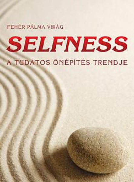 SELFNESS - A TUDATOS ÖNÉPÍTÉS TRENDJE