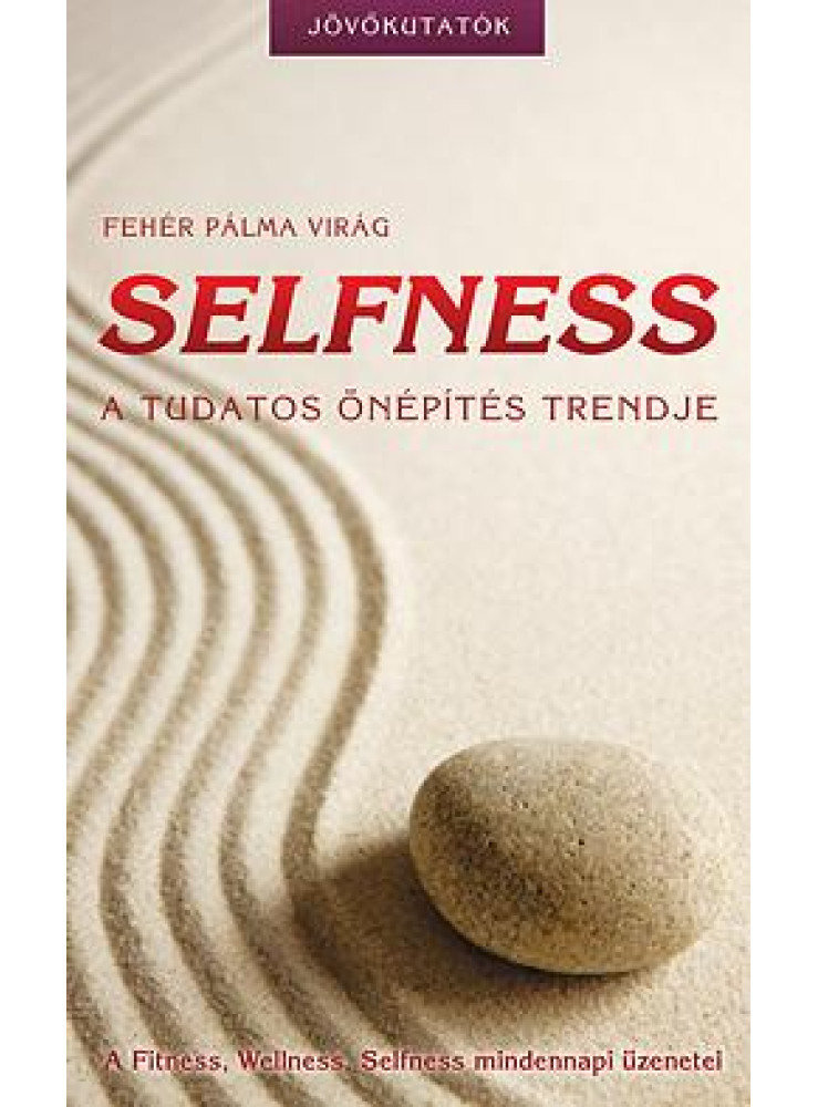 SELFNESS - A TUDATOS ÖNÉPÍTÉS TRENDJE SELFNESS - A TUDATOS ÖNÉPÍTÉS TRENDJE
