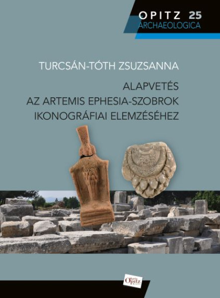ALAPVETÉS AZ ARTEMIS EPHESIA-SZOBROK IKONOGRÁFIAI ELEMZÉSÉHEZ