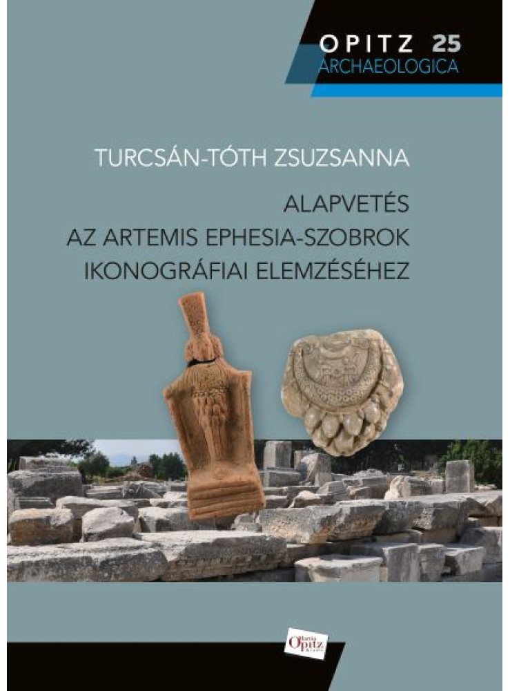 ALAPVETÉS AZ ARTEMIS EPHESIA-SZOBROK IKONOGRÁFIAI ELEMZÉSÉHEZ ALAPVETÉS AZ ARTEMIS EPHESIA-SZOBROK IKONOGRÁFIAI ELEMZÉSÉHEZ
