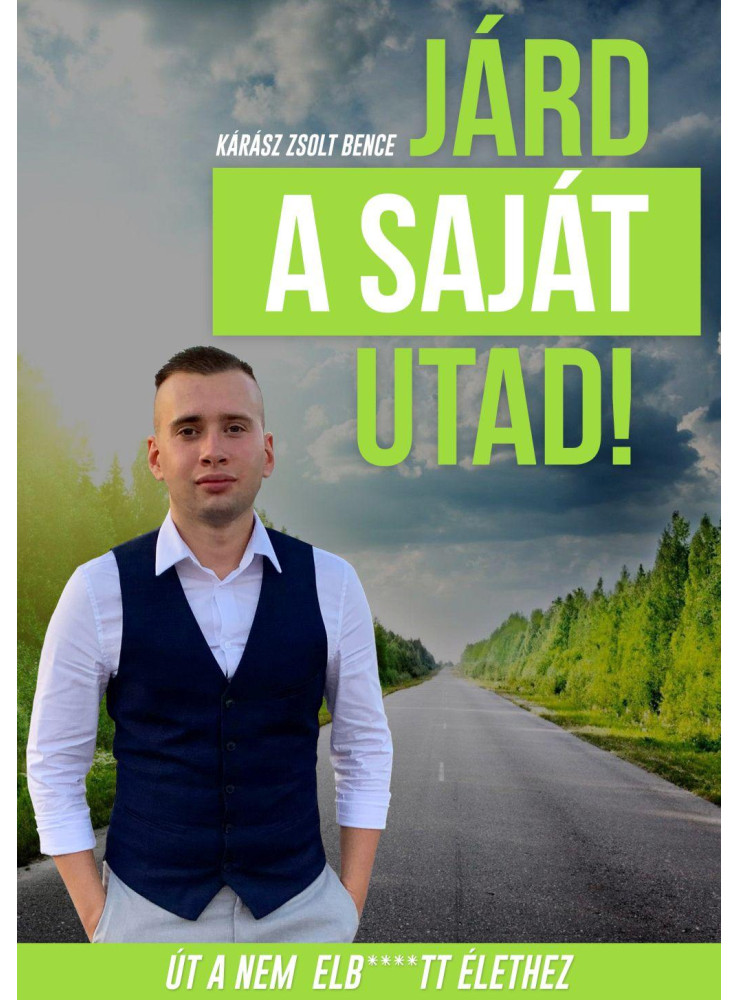 JÁRD A SAJÁT UTAD! - ÚT A NEM ELB****TT ÉLETHEZ JÁRD A SAJÁT UTAD! - ÚT A NEM ELB****TT ÉLETHEZ