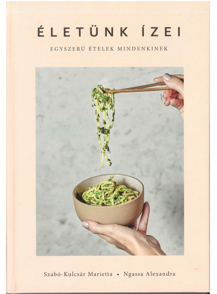 ELETÜNK ÍZEI - EGYSZERŰ ÉTELEK MINDENKINEK