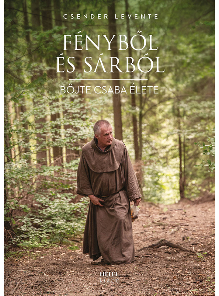 FÉNYBŐL ÉS SÁRBÓL - BÖJTE CSABA ÉLETE