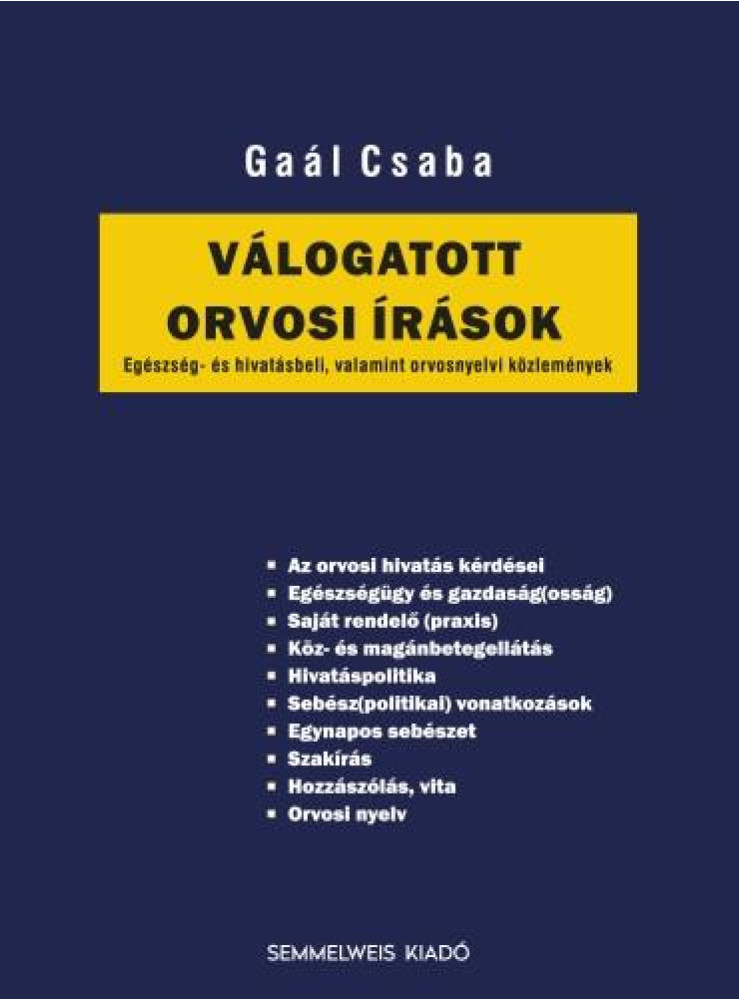 VÁLOGATOTT ORVOSI ÍRÁSOK - EGÉSZSÉG- ÉS HIVATÁSBELI, VALAMINT ORVOSNYELVI KÖZLEM VÁLOGATOTT ORVOSI ÍRÁSOK - EGÉSZSÉG- ÉS HIVATÁSBELI, VALAMINT ORVOSNYELVI KÖZLEM