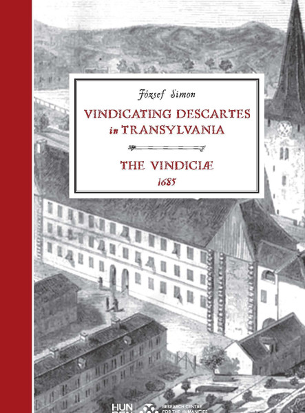 VINDICATING DESCARTES IN TRANSYLVANIA - THE VINDICLAE, 1685