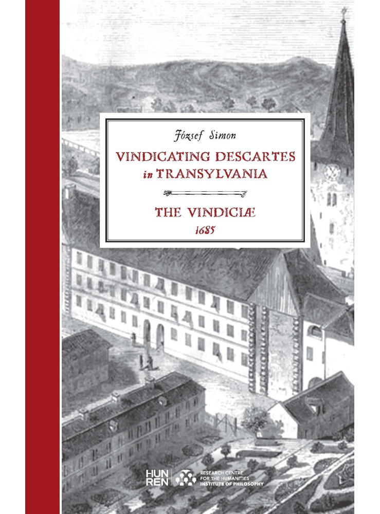VINDICATING DESCARTES IN TRANSYLVANIA - THE VINDICLAE, 1685 VINDICATING DESCARTES IN TRANSYLVANIA - THE VINDICLAE, 1685