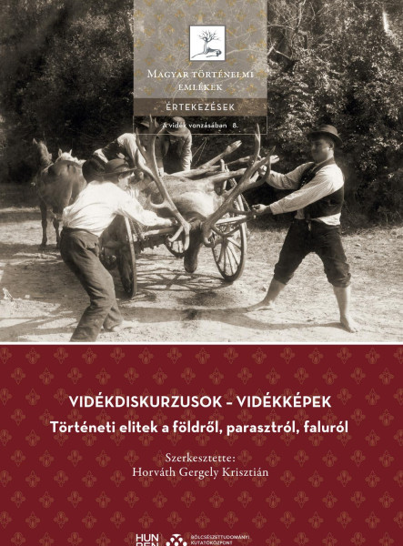 VIDÉKDISKURZUSOK  VIDÉKKÉPEK -  TÖRTÉNETI ELITEK A FÖLDRŐL, PARASZTRÓL, FALURÓL