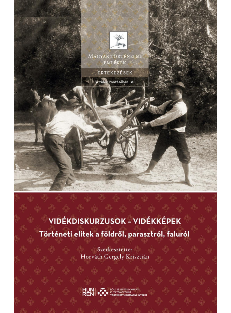 VIDÉKDISKURZUSOK  VIDÉKKÉPEK -  TÖRTÉNETI ELITEK A FÖLDRŐL, PARASZTRÓL, FALURÓL