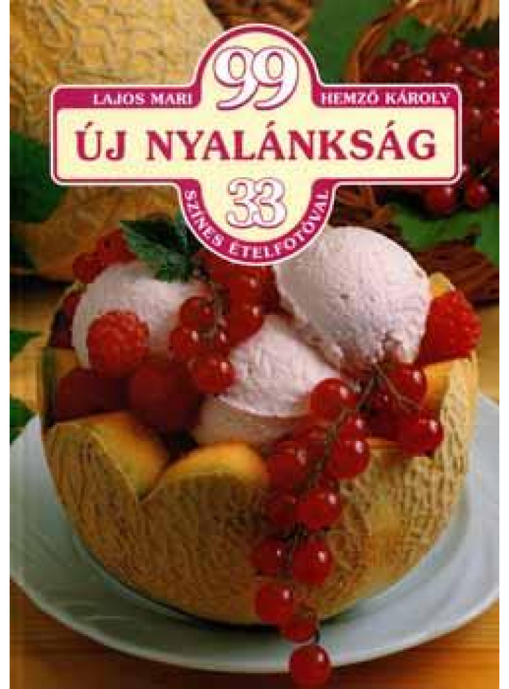 99 ÚJ NYALÁNKSÁG 33 SZINES ÉTELFOTÓVAL