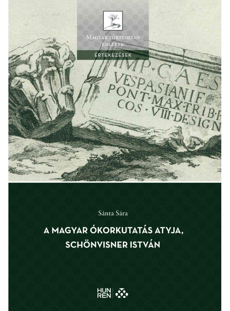 A MAGYAR ÓKORKUTATÁS ATYJA, SCHÖNVISNER ISTVÁN