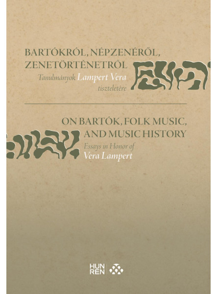 BARTÓKRÓL, NÉPZENÉRŐL, ZENETÖRTÉNETRŐL - TANULMÁNYOK LAMPERT VERA TISZTELETÉRE /