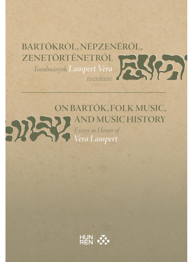 BARTÓKRÓL, NÉPZENÉRŐL, ZENETÖRTÉNETRŐL - TANULMÁNYOK LAMPERT VERA TISZTELETÉRE /
