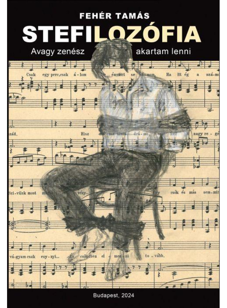 STEFILOZÓFIA - AVAGY ZENÉSZ AKARTAM LENNI STEFILOZÓFIA - AVAGY ZENÉSZ AKARTAM LENNI