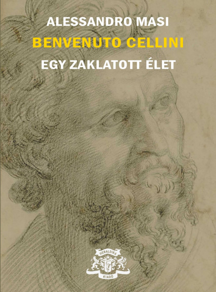 BENVENUTO CELLINI - EGY ZAKLATOTT ÉLET