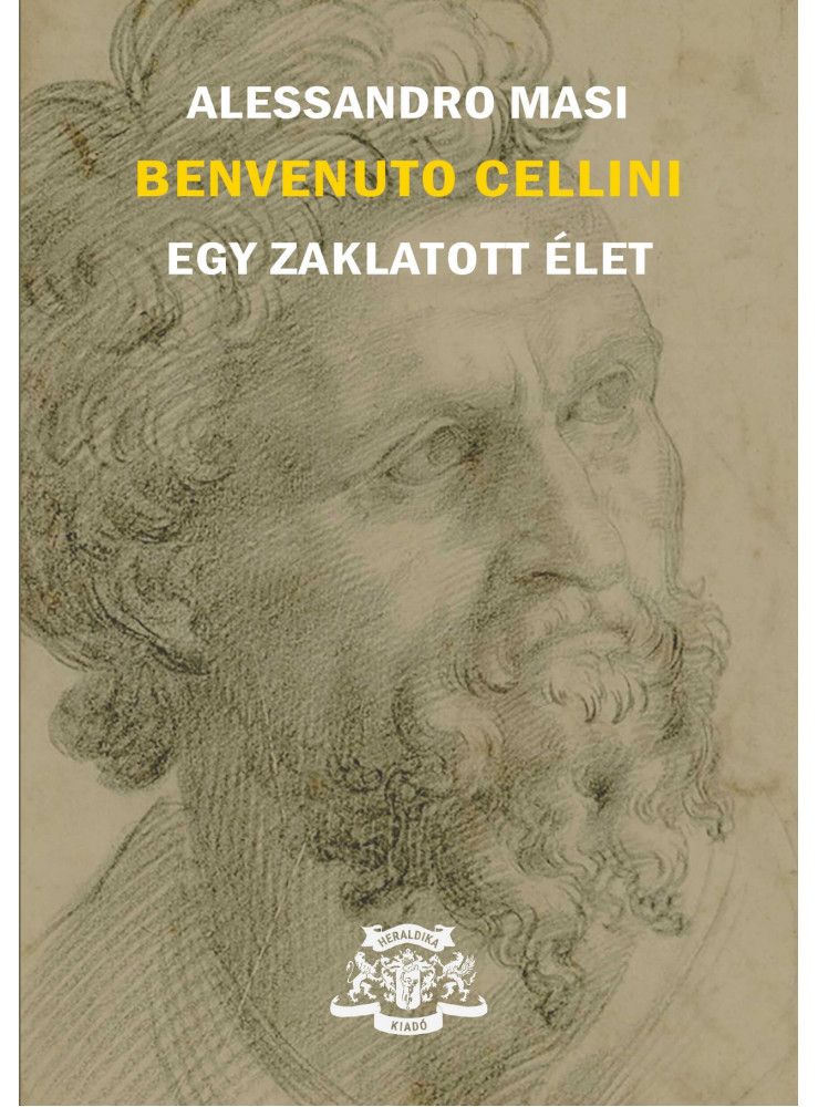 BENVENUTO CELLINI - EGY ZAKLATOTT ÉLET BENVENUTO CELLINI - EGY ZAKLATOTT ÉLET