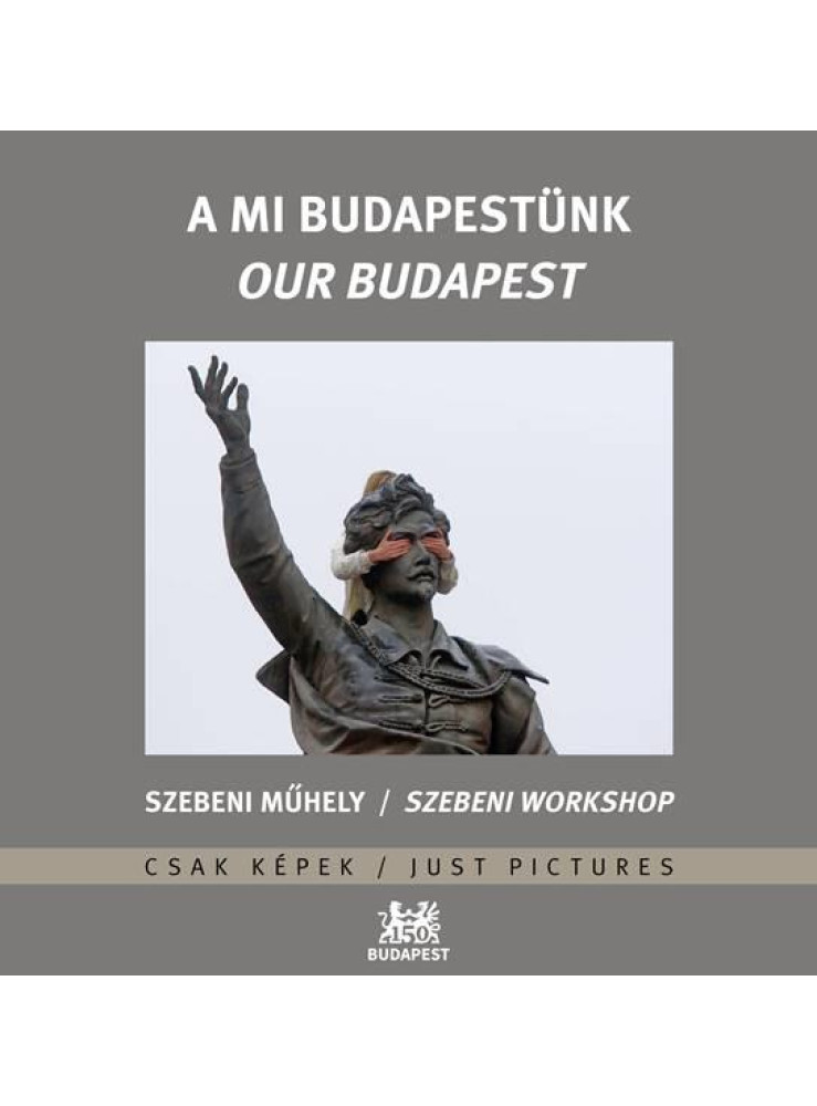 A MI BUDAPESTÜNK - OUR BUDAPEST A MI BUDAPESTÜNK - OUR BUDAPEST
