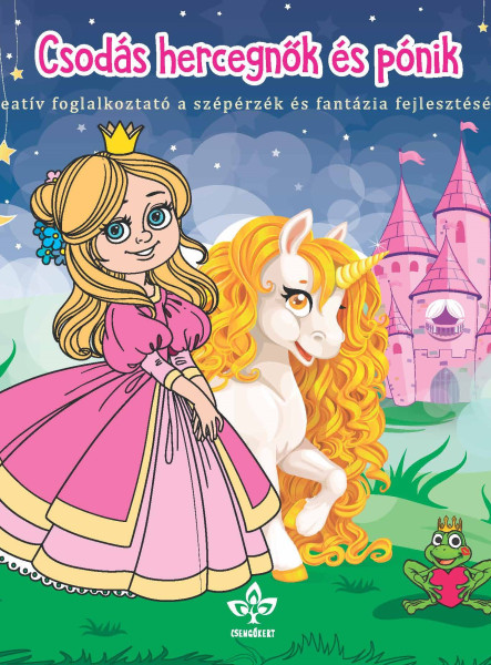 CSODÁS HERCEGNŐK ÉS PÓNIK - KREATÍV FOGL. A SZÉPÉRZÉK ÉS FANTÁZIA FEJLESZTÉSÉR