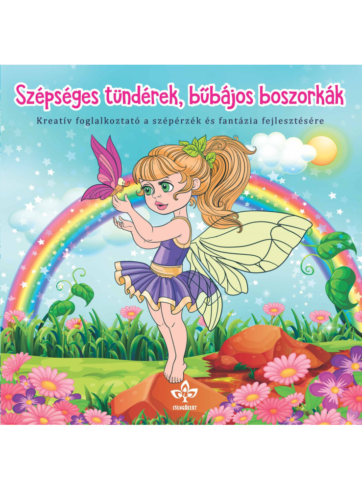 SZÉPSÉGES TÜNDÉREK, BŰBÁJOS BOSZORKÁK - KREATÍV FOGL. A SZÉPÉRZÉK ÉS FANTÁZIA