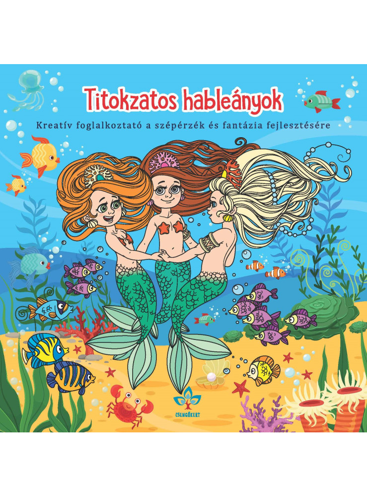 TITOKZATOS HABLEÁNYOK - KREATÍV FOGL. A SZÉPÉRZÉK ÉS FANTÁZIA FEJLESZTÉSÉRE TITOKZATOS HABLEÁNYOK - KREATÍV FOGL. A SZÉPÉRZÉK ÉS FANTÁZIA FEJLESZTÉSÉRE