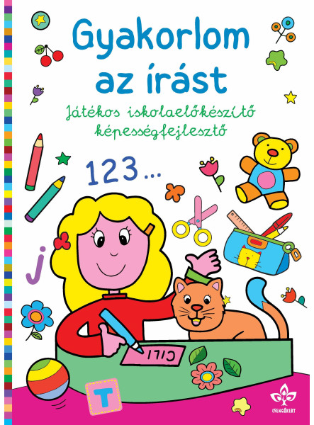 GYAKORLOM AZ ÍRÁST JÁTÉKOS ISKOLAELŐKÉSZÍTŐ KÉPESSÉGFEJLESZTŐ GYAKORLOM AZ ÍRÁST JÁTÉKOS ISKOLAELŐKÉSZÍTŐ KÉPESSÉGFEJLESZTŐ