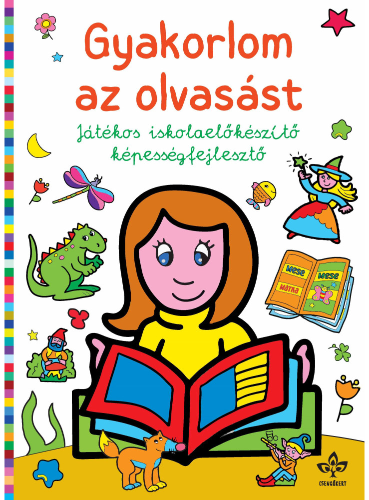 GYAKORLOM AZ OLVASÁST JÁTÉKOS ISKOLAELŐKÉSZÍTŐ KÉPESSÉGFEJLESZTŐ GYAKORLOM AZ OLVASÁST JÁTÉKOS ISKOLAELŐKÉSZÍTŐ KÉPESSÉGFEJLESZTŐ